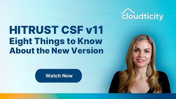 HITRUST CSF v11 - 8 Things to Know About the New Version