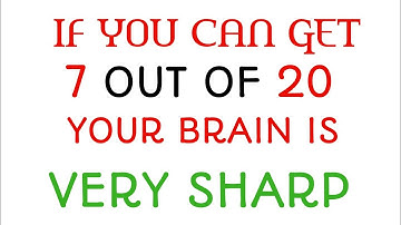 IF YOU CAN GET 7 OUT OF 20 YOUR BRAIN IS VERY SHARP!