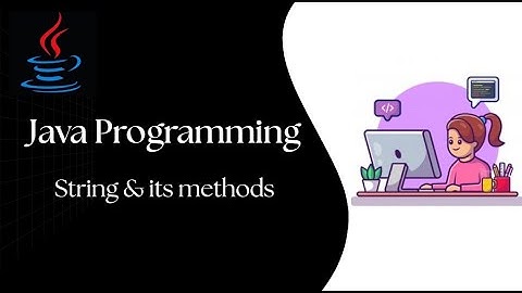 Java Programming - String Class and its methods