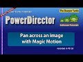 PowerDirector - Pan across an image with Magic Motion