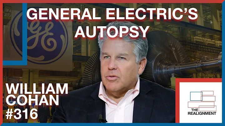 #316 William D. Cohan: The Rise & Unimaginable Fall of General Electric - The Realignment Podcast