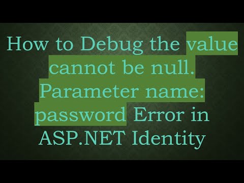 How to Debug the value cannot be null. Parameter name: password Error in ASP.NET Identity