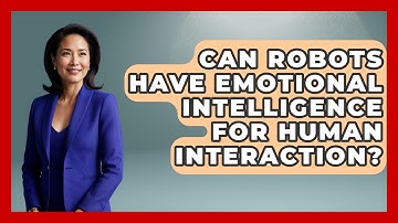 Can Robots Have Emotional Intelligence For Human Interaction? - Test