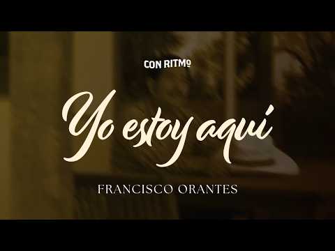 Estoy Aquí | Francisco Orantes🎵(Video Con Letra)