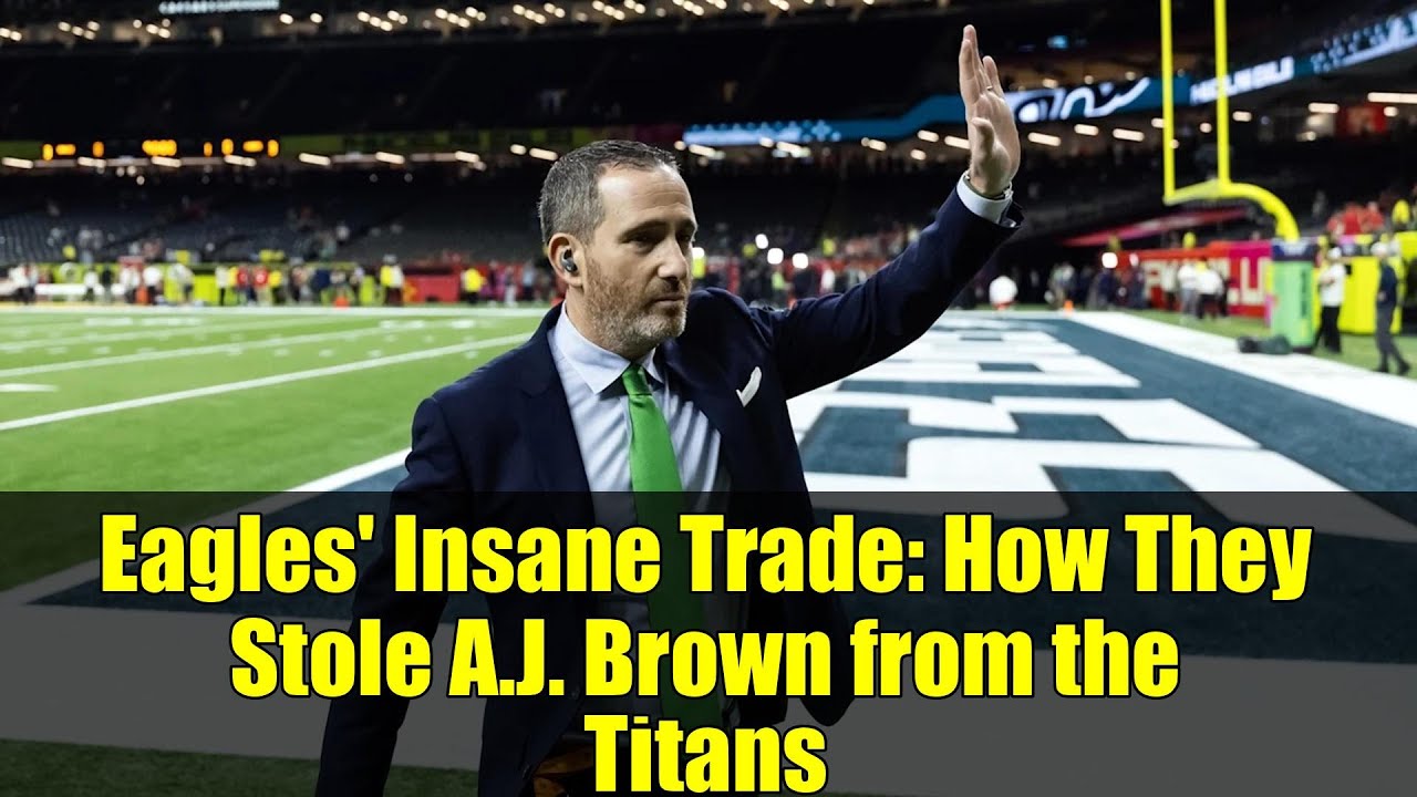 Eagles' Insane Trade: How They Stole A.J. Brown from the Titans