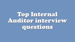 Top Internal Auditor interview questions