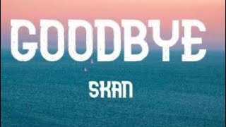 Skan - Goodbye (Lyrics)