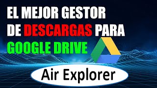 El Mejor Gestor De Descargas Air Explorer Para Google Drive y otros servidores