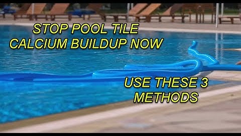 TOP 3 EFFECTIVE WAYS TO PREVENT CALCIUM BUILDUP ON POOL TILES
