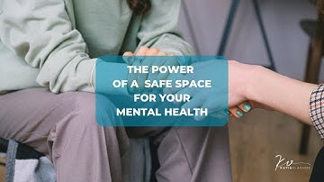 The Power of a Safe Space For Your Mental Health