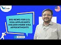 BIG NEWS FOR U.S. VISA APPLICANTS II 250,000 MORE VISA APPOINTMENTS FOR INDIAN TOURISTS AND STUDENTS