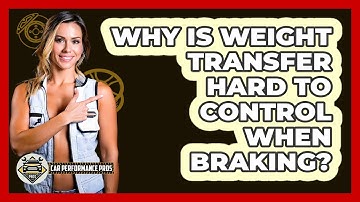 Why Is Weight Transfer Hard To Control When Braking? - Car Performance Pros