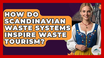 How Do Scandinavian Waste Systems Inspire Waste Tourism? - Unmapping Scandinavia
