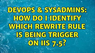 DevOps & SysAdmins: How do I identify which rewrite rule is being trigger on IIS 7.5?
