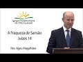 A Fraqueza de Sansão - Juízes 14 | Rev. Ageu Magalhães