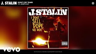 J. Stalin - Don'T Cry Tears (Audio) Ft. Joseph Kay