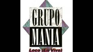 Video thumbnail of "Grupo Mania - Loco (En Vivo) En Cataño PR"