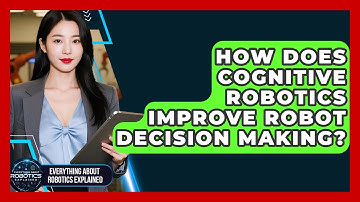 How Does Cognitive Robotics Improve Robot Decision Making? - Everything About Robotics Explained