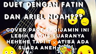 #part2 COVER LAGU YANG TERDALAM || fatin n ariel noah