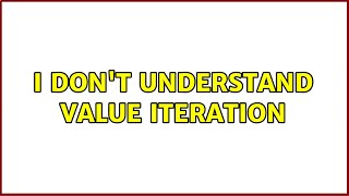 I don't understand value iteration
