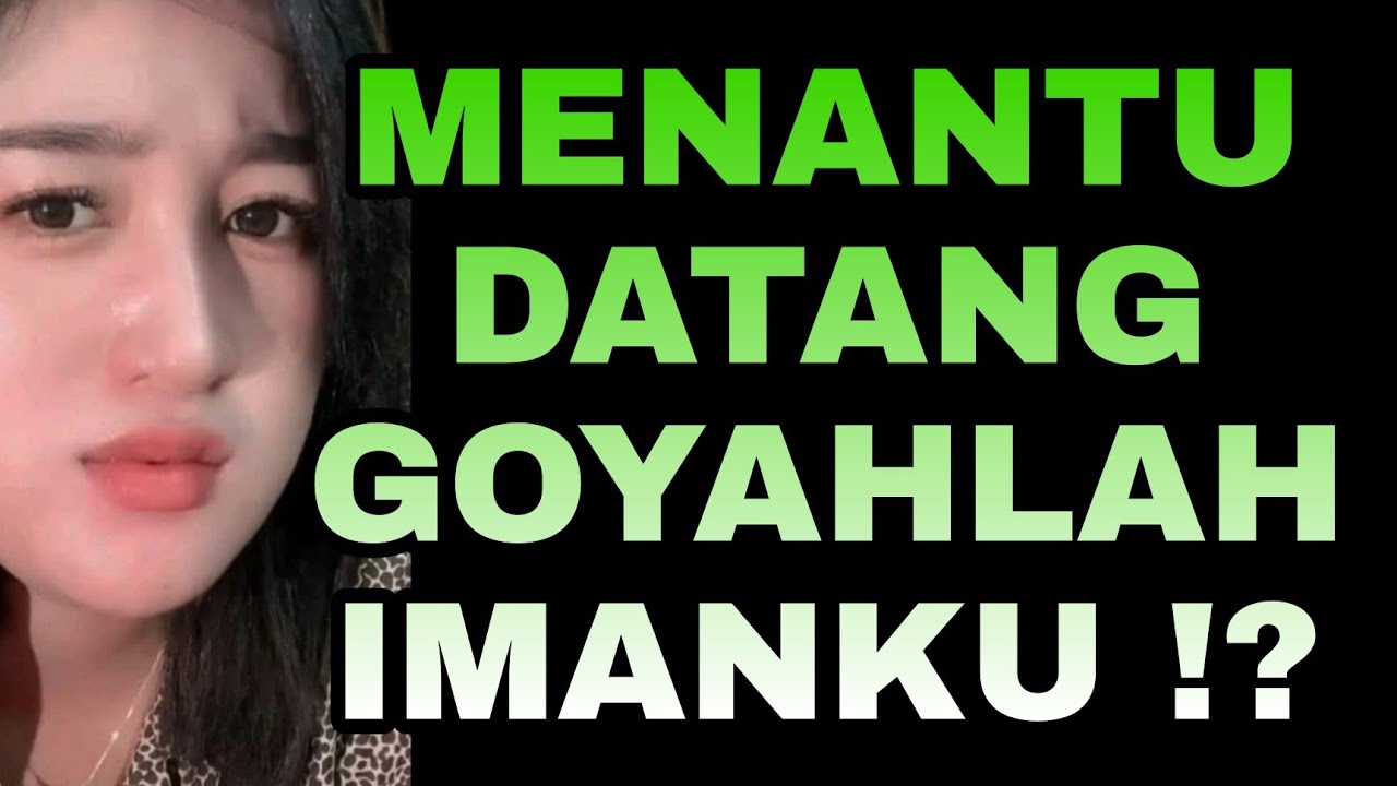 Goyah Nya Iman Ku Berawal Dari Kedatangan Menantu ku
