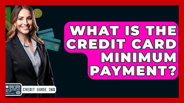 What Is The Credit Card Minimum Payment? - CreditGuide360.com
