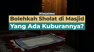 Sahkah Shalat di Masjid Yang Ada Kuburannya? | Ustaz H. Ayyub Subandi, Lc.