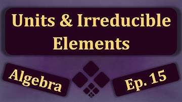 Units & Irreducible Elements
