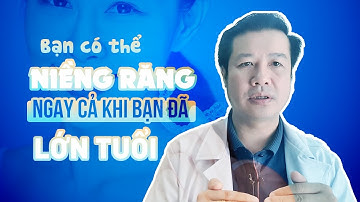 [BS Hùng - Nha Khoa Cẩm Tú] Bạn có thể niềng răng ngay cả khi bạn đã lớn tuổi