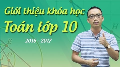 Giới thiệu khóa học Toán 10 - Thầy Nguyễn Cao Cường