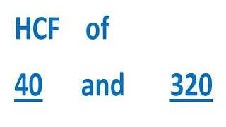 HCF    of    40      and       320