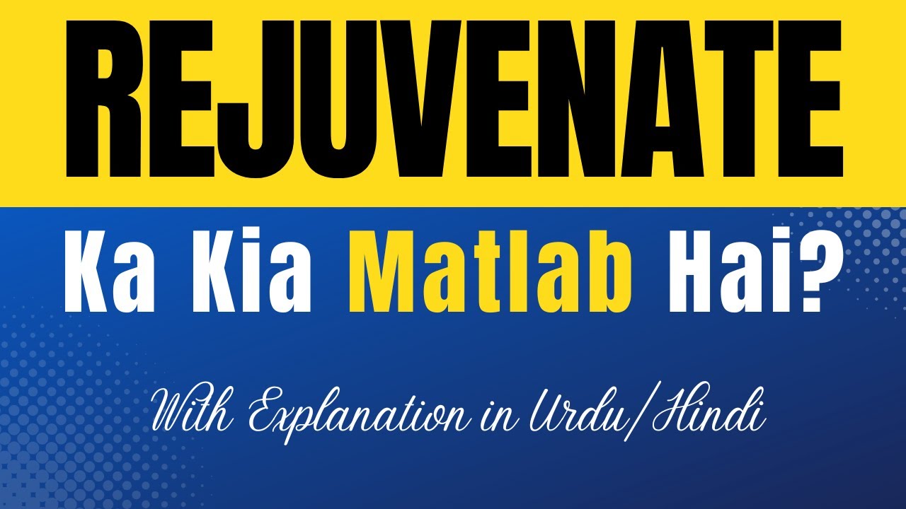 Rejuvenate Meaning In Urdu Rejuvenate Ka Kia Matlab Hota Hai Urdu rejuvenate-meaning-in-urdu-rejuvenate-ka-kia-matlab-hota-hai-urdu