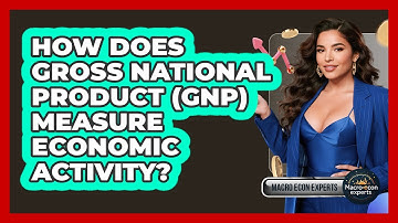 How Does Gross National Product (GNP) Measure Economic Activity? - Macroecon Experts