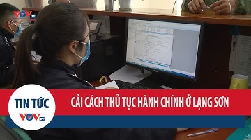 Lạng Sơn: Cải cách thủ tục hành chính hiệu quả tạo điều kiện thuận lợi cho doanh nghiệp xuất khẩu