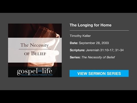 The Longing for Home – Timothy Keller [Sermon]