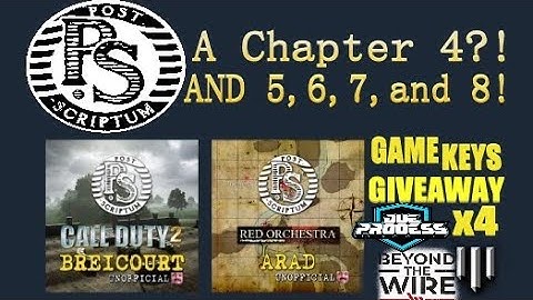 Post-Scriptum gets Chapter 4? ..5,6,7 AND 8!  x4 game keys GIVEAWAY!