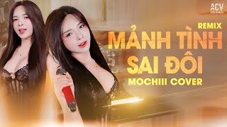 MẢNH TÌNH SAI ĐÔI REMIX - MOCHIII COVER | Mảnh Tình Tôi Đẹp Thế Sao Trời Chép Sai Đôi...