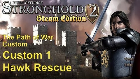 Stronghold 2 (PC) | The Path of War: Custom | Custom 1 - Hawk Rescue | %100 Gameplay | No Commentary