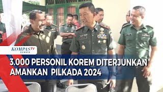 3.000 Personil Korem Diterjunkan  Amankan  Pilkada 2024