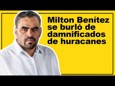 Milton Benítez se burló de damnificados de huracanes