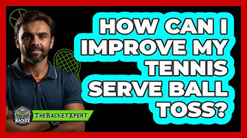 How Can I Improve My Tennis Serve Ball Toss?