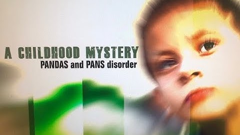 A Childhood Mystery: PANDAS and PANS Disorder