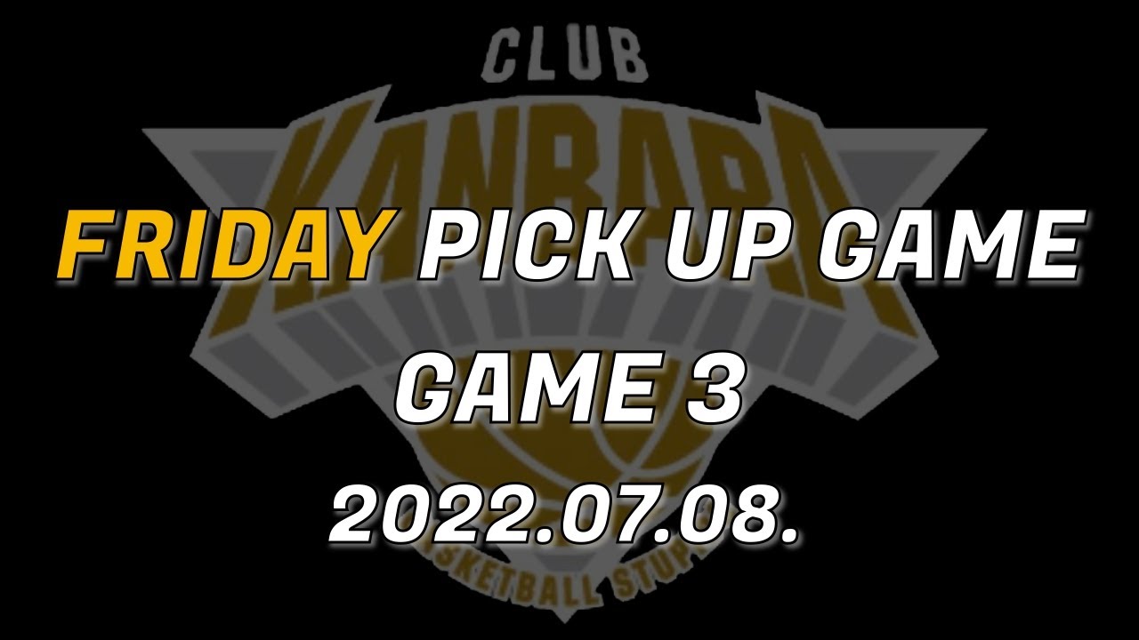 FRIDAY PICK UP GAME 3｜2022.07.08.｜ YouTube