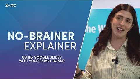 No-Brainer Explainer: Using Google Slides with SMART