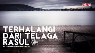 terhalang telaga nabi - ustadz Maududi Abdullah, lc