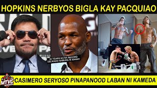 HOPKINS Nerbyos na Baka MABURA ni PACQUIAO | CASIMERO Tutok na Tutok kay KAMEDA!