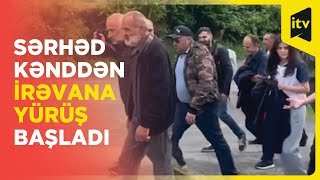 Ermənilər Azərbaycanla sərhəd kənddən İrəvana yürüşə başladı