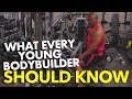 WHAT EVERY YOUNG BODYBUILDER SHOULD KNOW