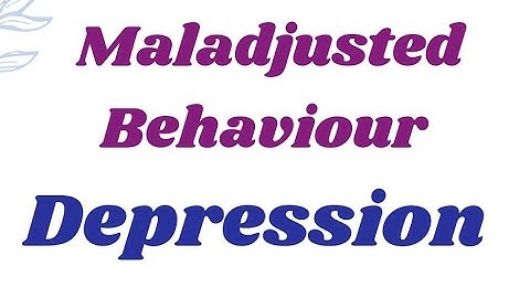 B.ED. SEM-4 PRACTICUM / MALADJUSTED BEHAVIOUR - DEPRESSION / COURSE - 1.4.11
