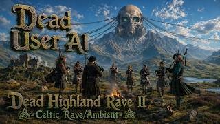 Dead User AI - Dead Highland Rave II | Celtic Rave | Ambient